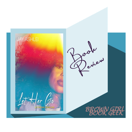 Book Review: Let Her Go by Jay&nbsp;Ashlei