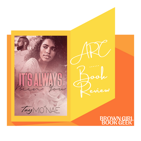 (ARC) Book Review: It’s Always Been You by Tay&nbsp;Mo’Nae
